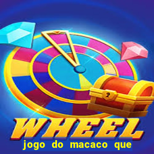 jogo do macaco que ganha dinheiro